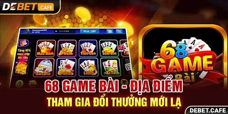 68 Game Bài - Địa Điểm Tham Gia Đổi Thưởng Mới Lạ