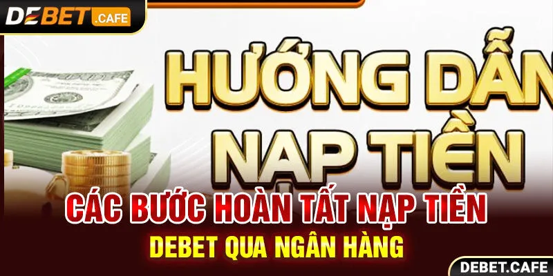 Các bước hoàn tất nạp tiền Debet qua ngân hàng