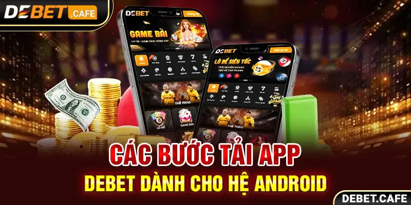 Các bước tải app Debet dành cho hệ Android