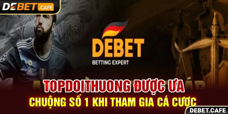 Topdoithuong Được Ưa Chuộng Số 1 Khi Tham Gia Cá Cược